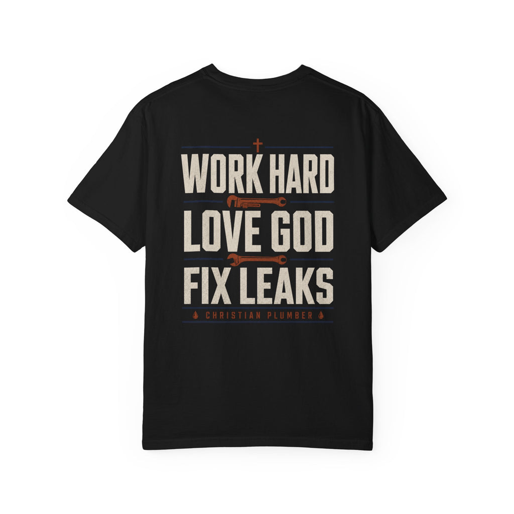Work Hard Love GOD Fix Leaks T-Shirt