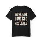 Work Hard Love GOD Fix Leaks T-Shirt