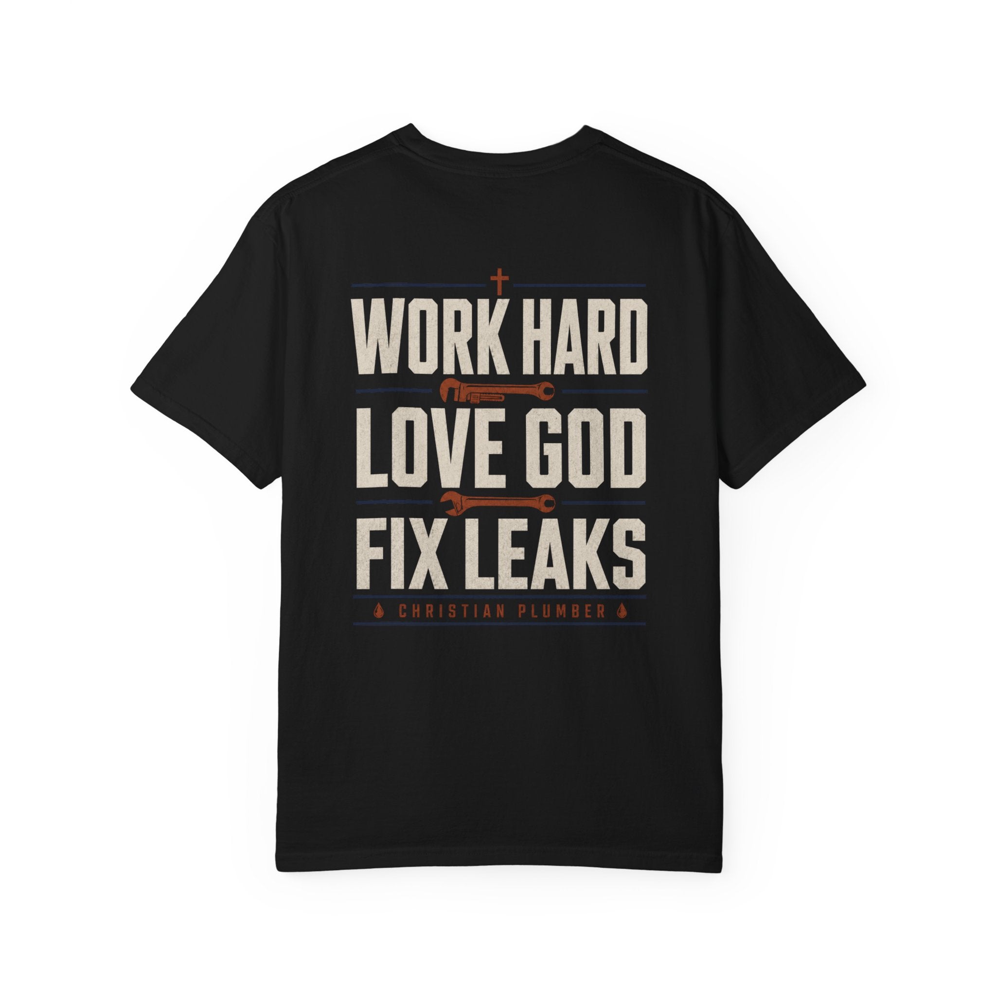 Work Hard Love GOD Fix Leaks T-Shirt