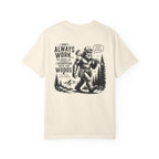 I Don't Always Work But When I Do, I Disappear Into The Woods Bigfoot T-Shirt