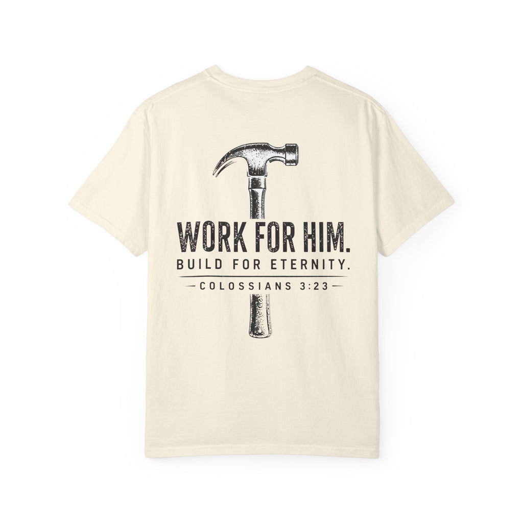 Work For Him. Build For Eternity T-Shirt