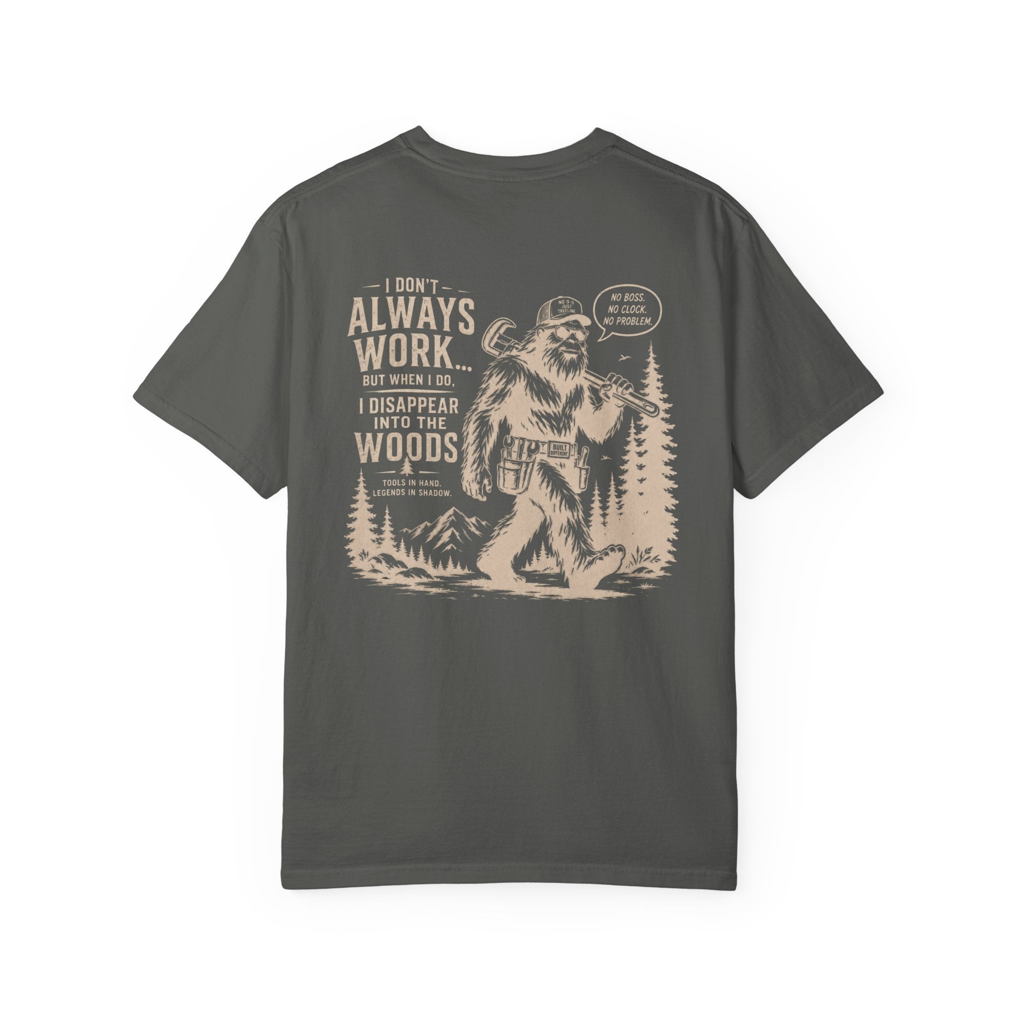 I Don't Always Work But When I Do, I Disappear Into The Woods Bigfoot T-Shirt