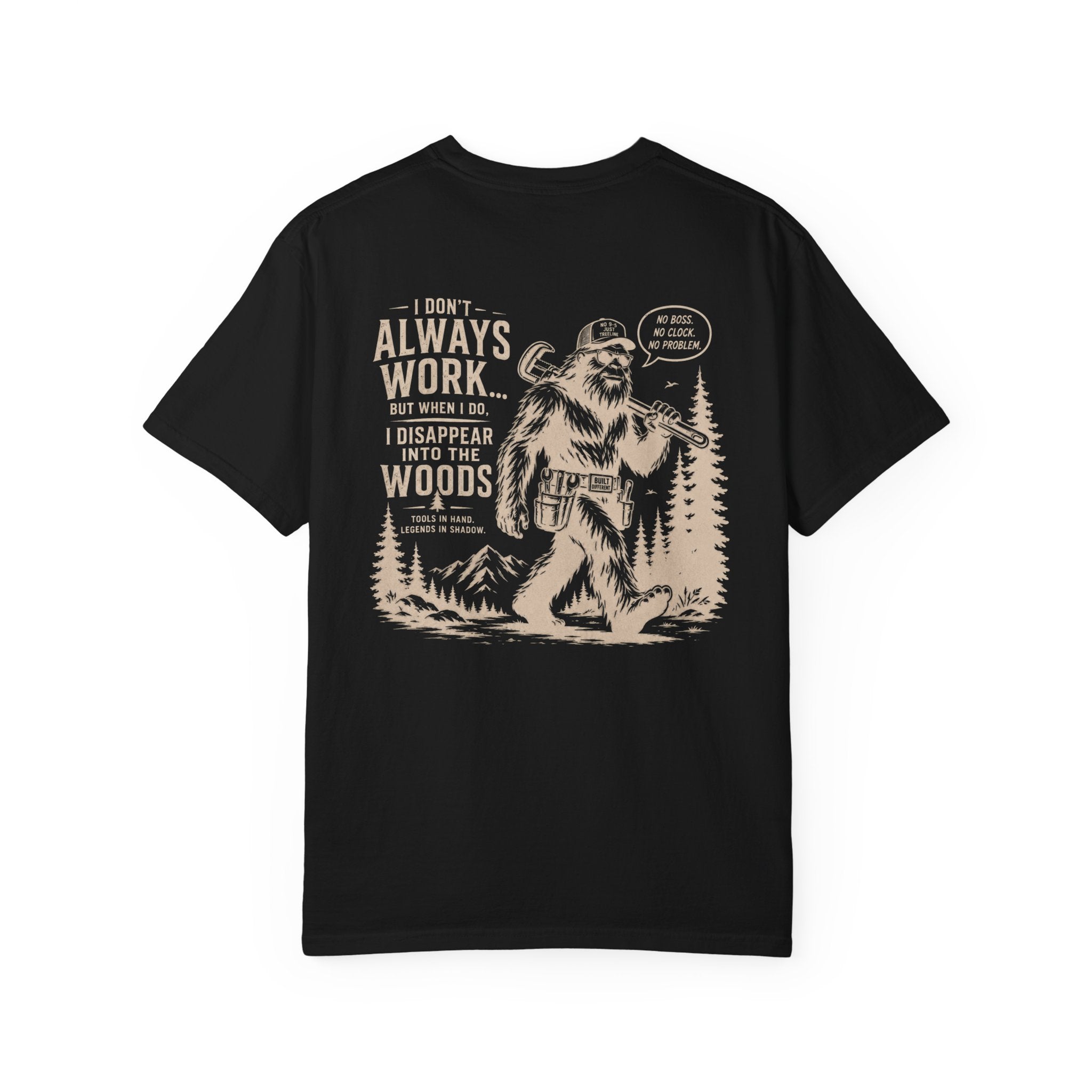 I Don't Always Work But When I Do, I Disappear Into The Woods Bigfoot T-Shirt