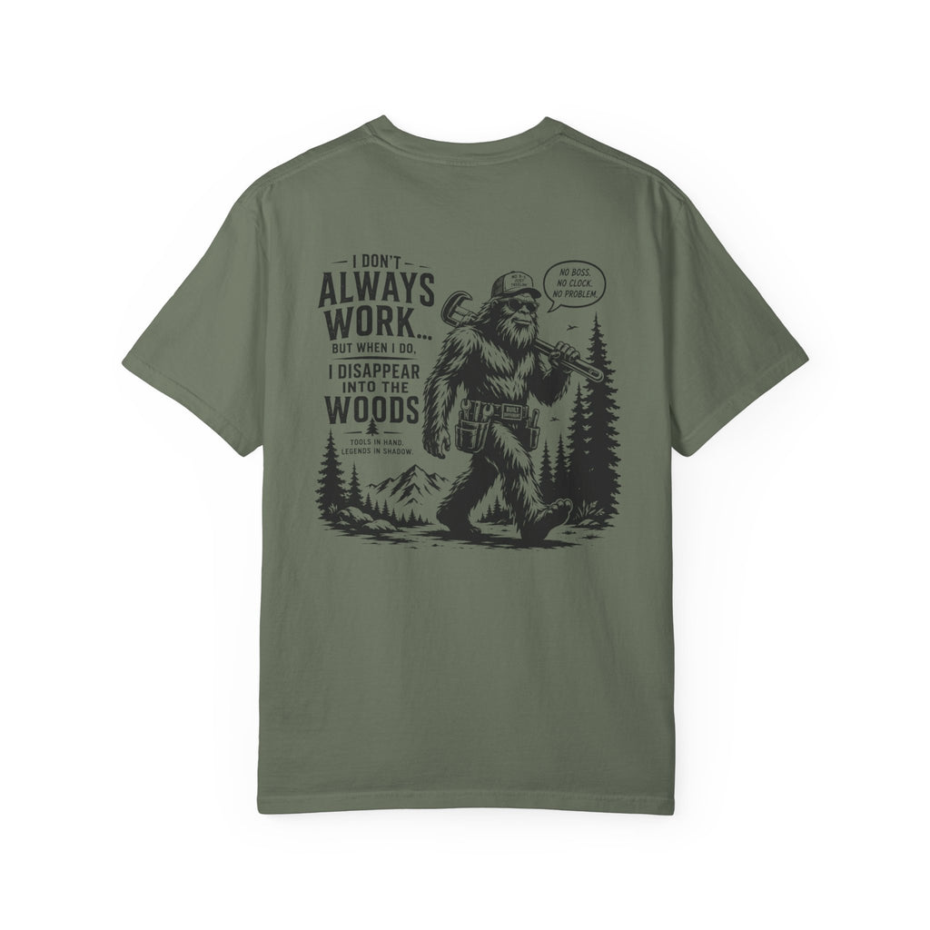 I Don't Always Work But When I Do, I Disappear Into The Woods Bigfoot T-Shirt