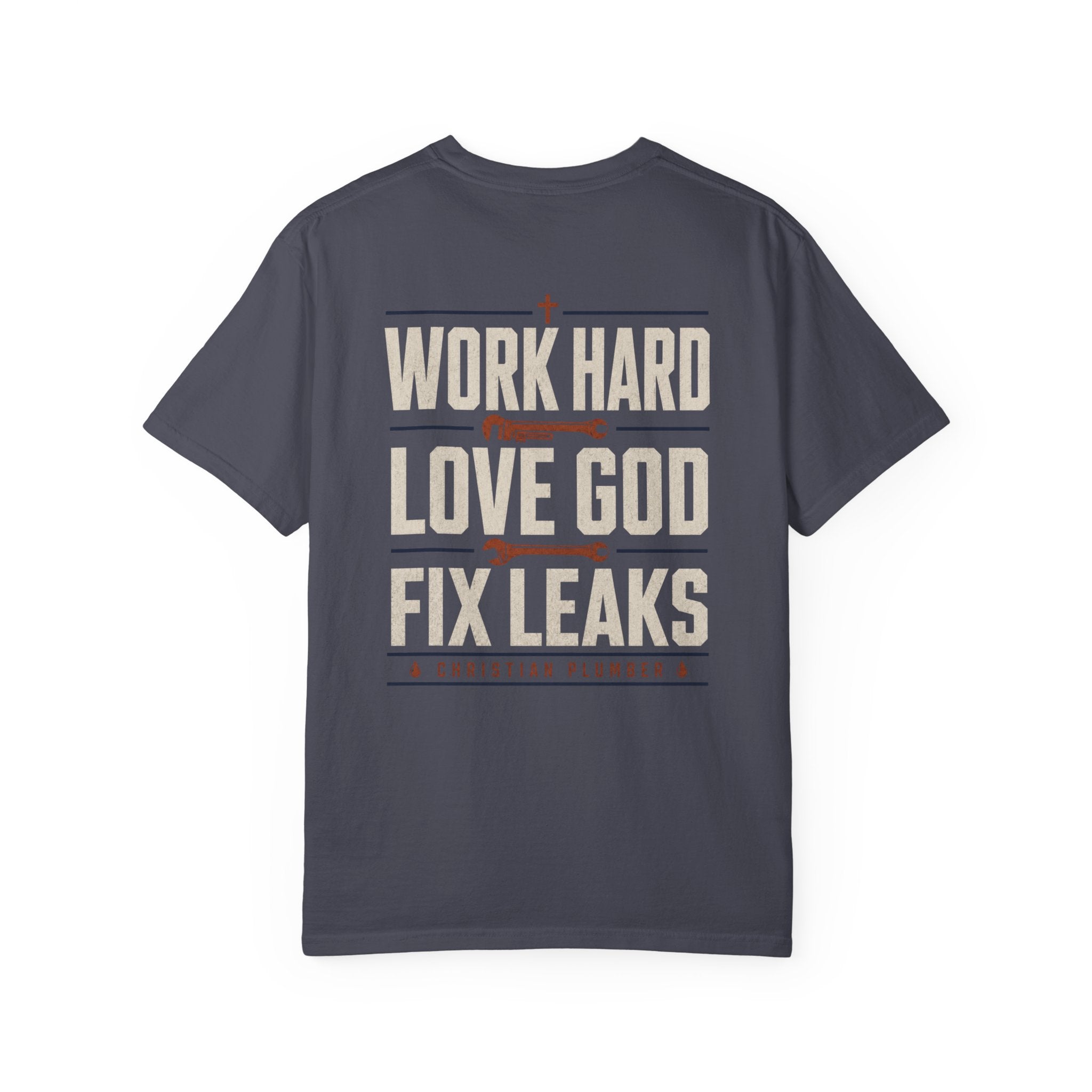 Work Hard Love GOD Fix Leaks T-Shirt