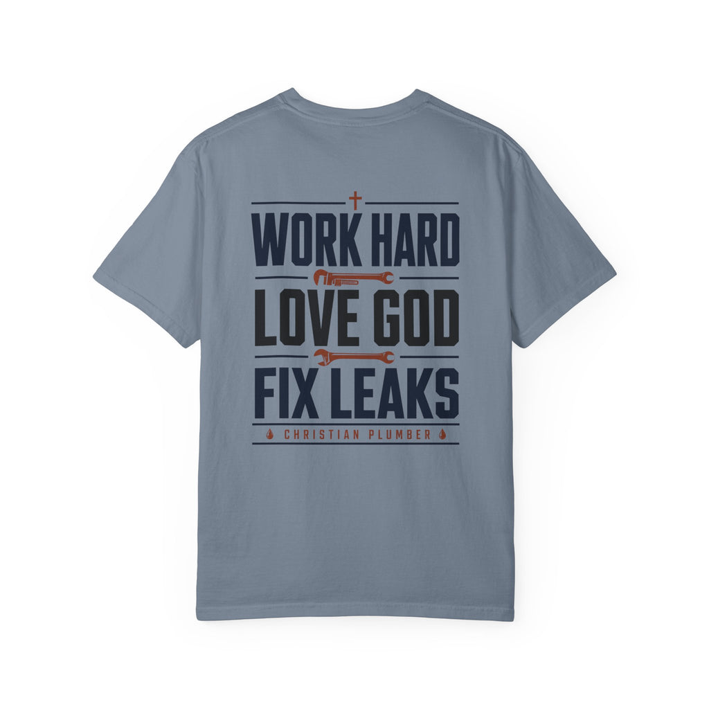 Work Hard Love GOD Fix Leaks T-Shirt