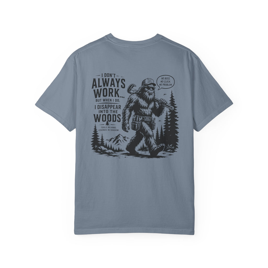 I Don't Always Work But When I Do, I Disappear Into The Woods Bigfoot T-Shirt