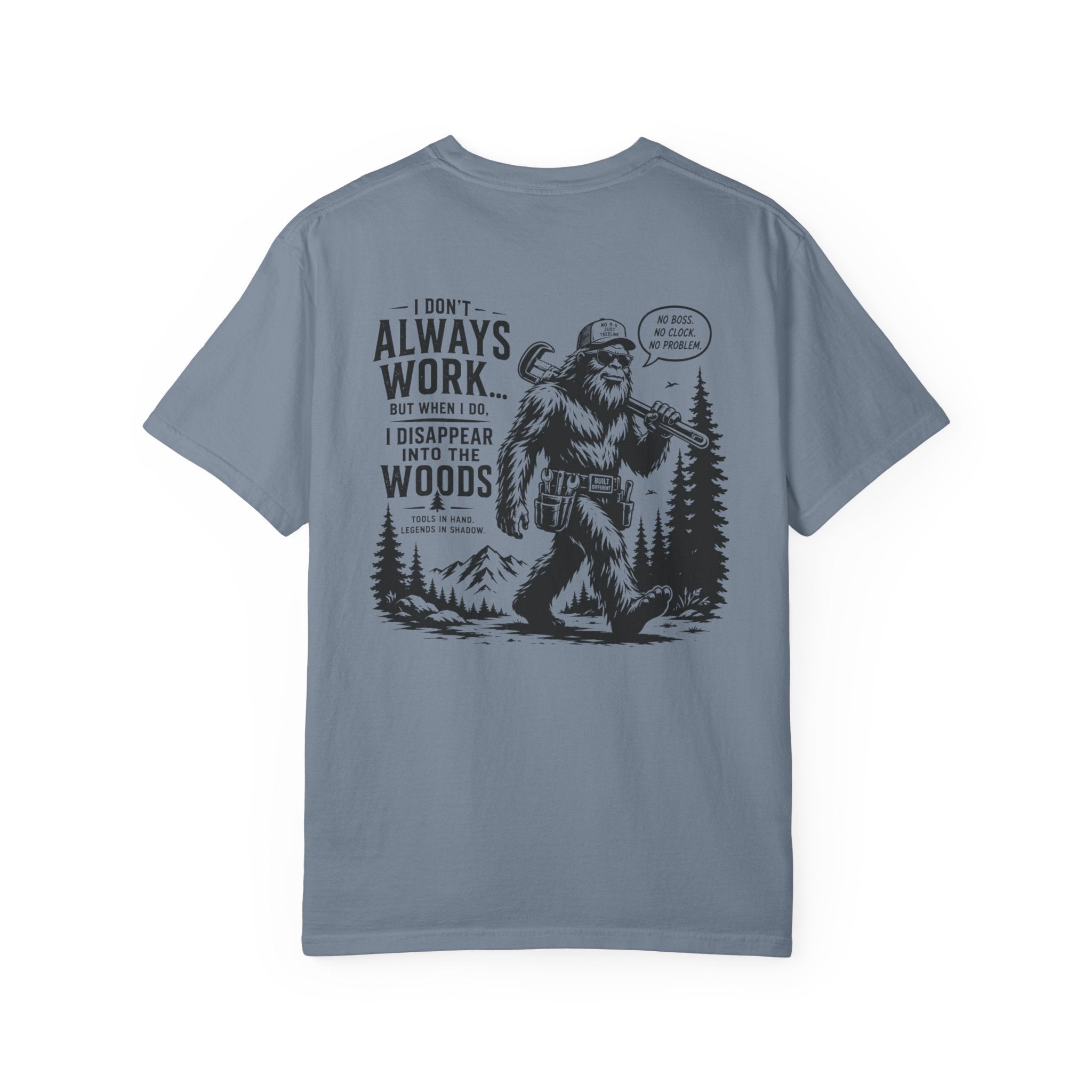 I Don't Always Work But When I Do, I Disappear Into The Woods Bigfoot T-Shirt
