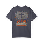 Jesus Fixed My Short T-Shirt