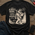 CrossGritOS|asset=86|template=4|color=Black|view=back|file=I-Don-t-Always-Work-But-When-I-Do-I-Disappear-Into-The-Woods-Bigfoot-T-Shirt-6a4d3c50d401cc3803061d65-printify-art-2-2_Black_back_template-4.jpg